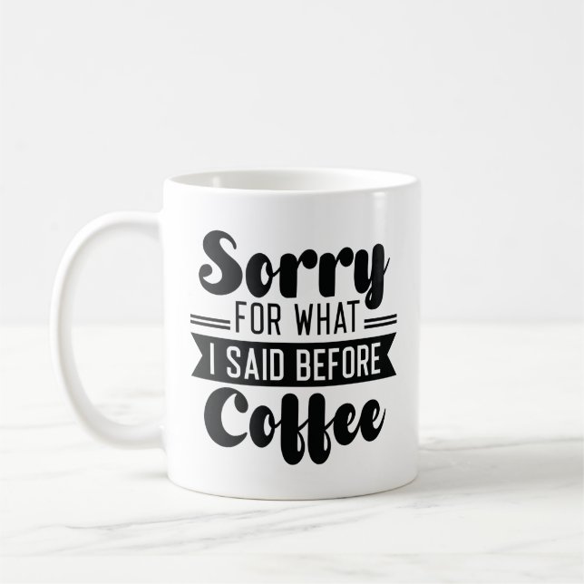 Mug Désolé Pour Ce Que J'Ai Dit Avant Le Café (Gauche)