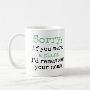 Mug Désolé, si vous étiez un plante je me rappellerais
