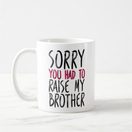 Mug Désolée D'Avoir Dû Lever Mon Frère, Maman Amusante