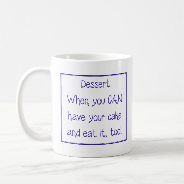 Mug - Dessert:  When you CAN have your cake and... Kaffeetasse (Links)