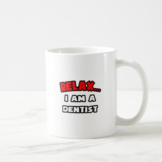 Mug Détendez-vous... Je Suis Un Dentiste (Droite)