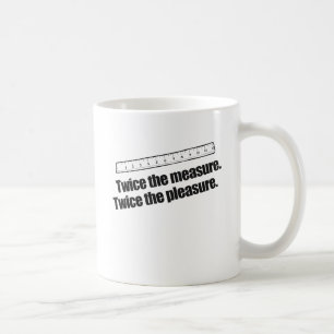 MUG DEUX FOIS LA MESURE DEUX FOIS LE PLAISIR