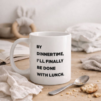 Mug D'ici l'heure du dîner, j'aurai enfin fini de déje