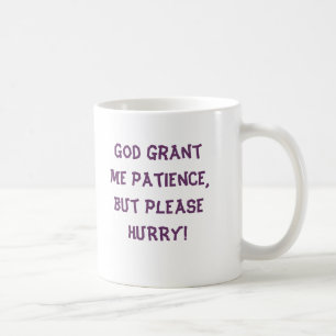 Mug Dieu m'accordent la patience, mais SE DÉPÊCHENT