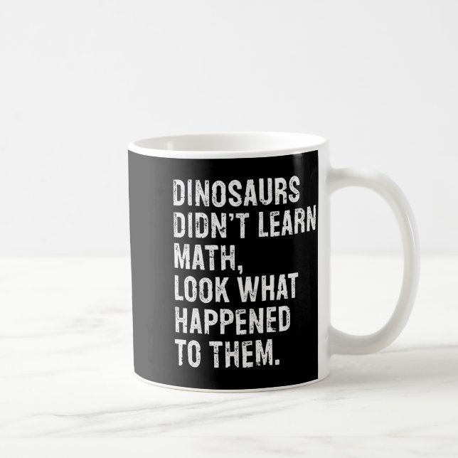 Mug Dinosaurs Didn't Learn Math Funny Math Teacher  (Droite)