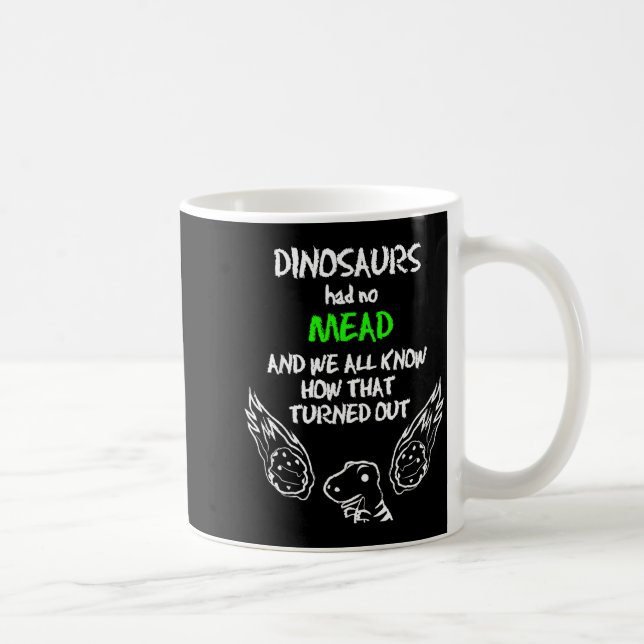 Mug Dinosaurs Had No Mead Outfit Gift Alcohol Quote Fu (Droite)