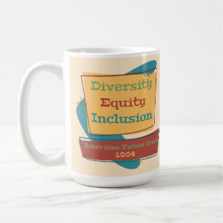Mug Diversity Equity Inclusion; American Values 1964 R