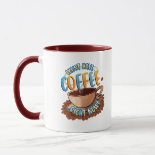 Mug Doit avoir du café ...Tout de suite!Mug