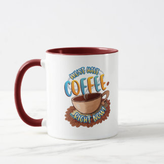 Mug Doit avoir du café ...Tout de suite!Mug