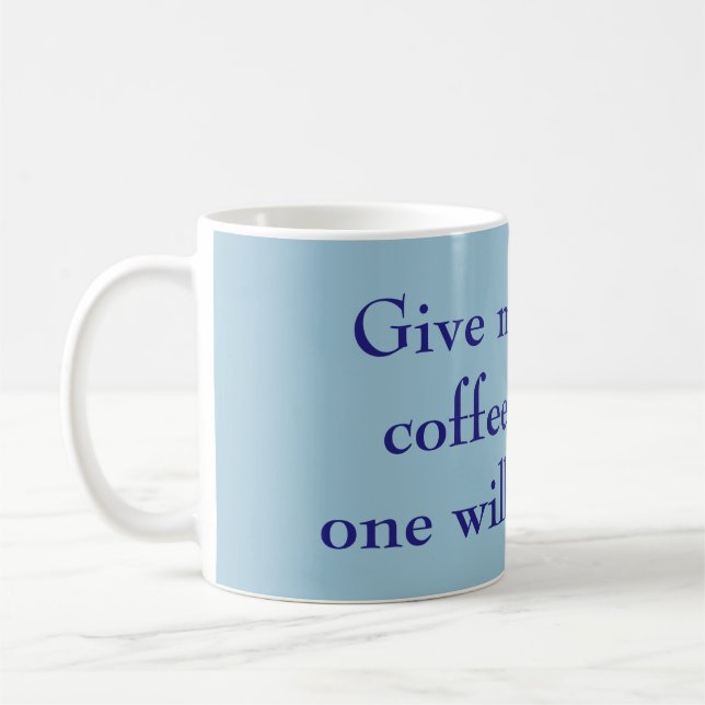 Mug Donne-moi tout le café et personne ne sera blessé  (Gauche)