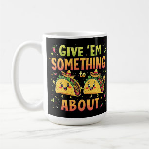 Mug Donnez à Em quelque chose à Taco à propos de Cinco
