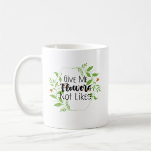 Mug Donnez-moi des fleurs pas comme