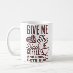 Mug donnez-moi le café noir et personne n'est blessé