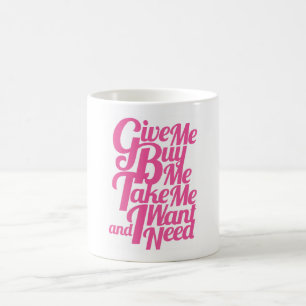 Mug Donnez-moi m'achètent me prennent que je veux et