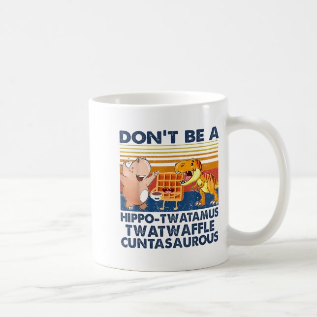 Mug Don't Be A Hip-twatamus Twatwaffle Asaurous  (Droite)