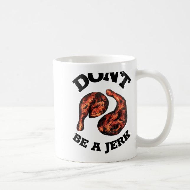 Mug Dont Be A Jerk Jamaican Jerk Chicken Legs Foodie  (Droite)