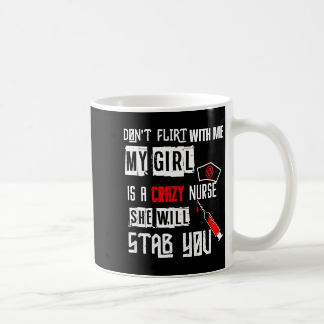 Mug Don't Flirt With Me, My Girl Is A Crazy Nurse...  (Droite)