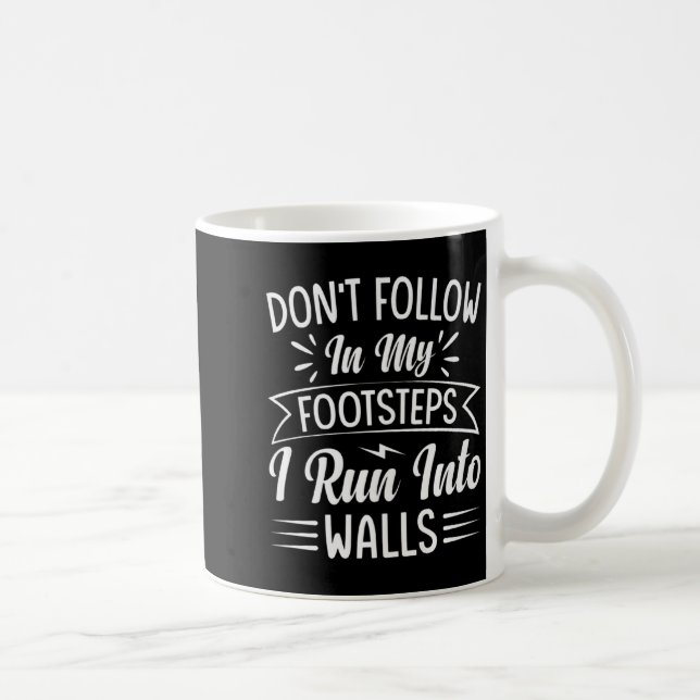 Mug Dont Follow In My Footsteps I Run Into Walls  (Droite)