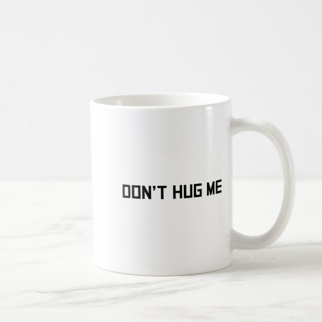 Mug Don't Hug Me Funny Anti-social No Hugs Here  (Droite)