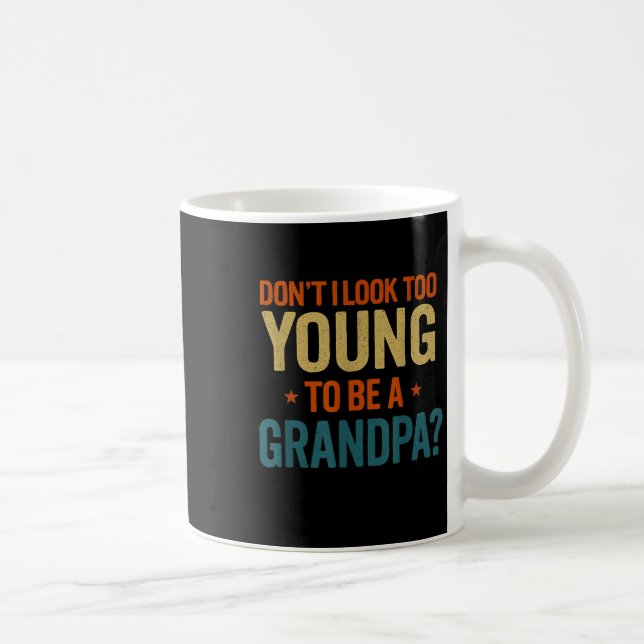 Mug Don't I Look Too Young To Be A Grandpa Funny New G (Droite)