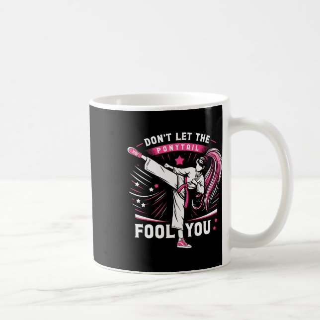Mug Don't Let The Ponytail Fool You Girl Women Karate  (Droite)