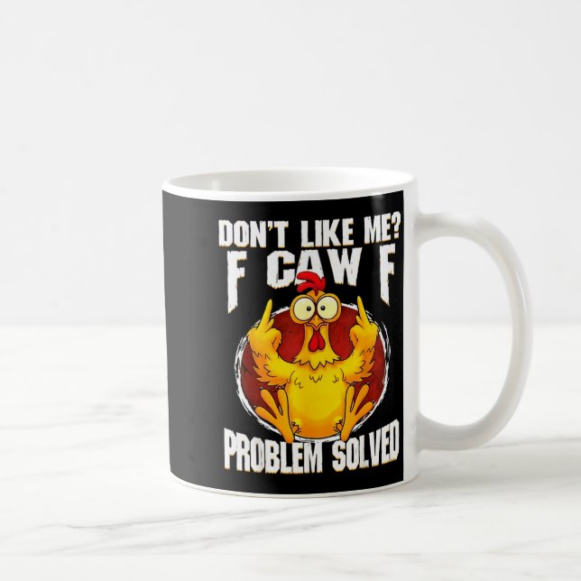 Mug Don't Like Me F Caw F Problem Solved Funny Chicken (Droite)