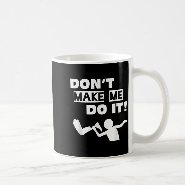 Mug Don't Make Me Do It  (Droite)