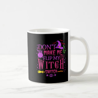 Mug Don't Make Me Flip My Witch Switch Halloween