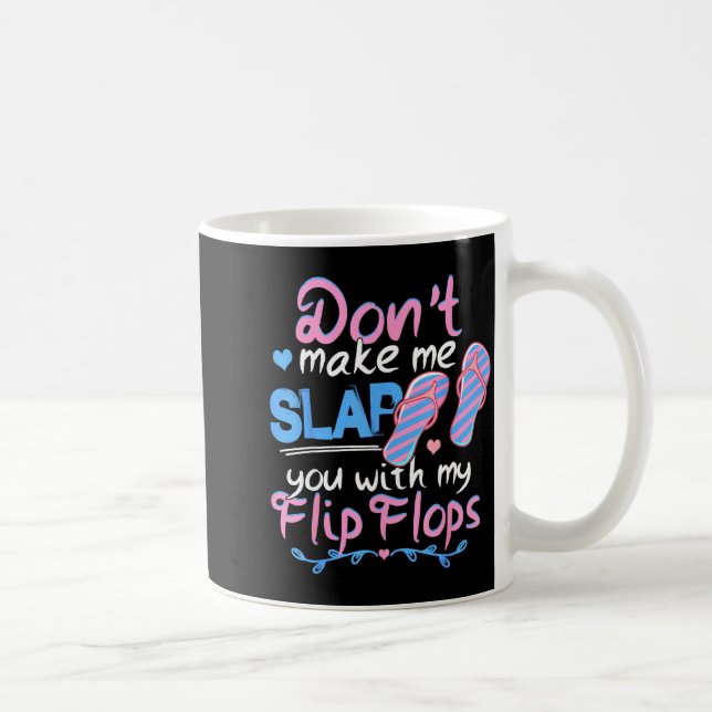 Mug Don't Make Me Slap You With My Flip Flops Funny Be (Droite)