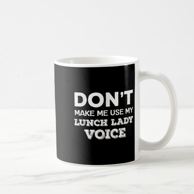 Mug Dont Make Me Use My Lunch Lady Voice Funny Mothers (Droite)