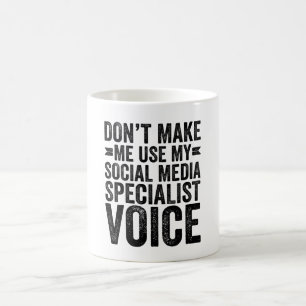 Mug Don't Make Me Use My Social Media Specialist Voice