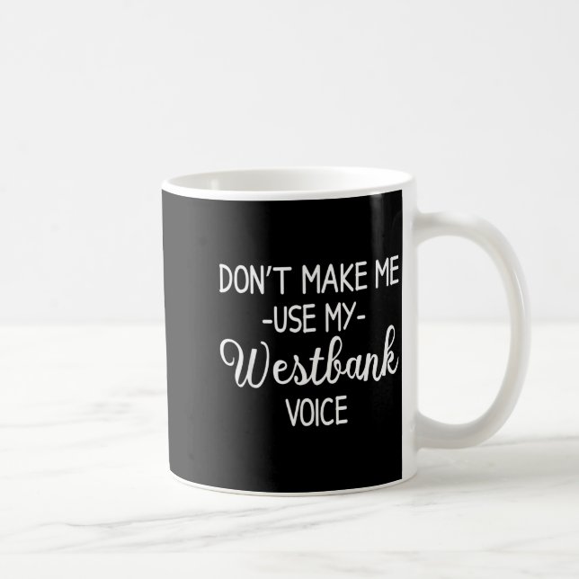 Mug Don't Make Me Use My Westbank Voice  (Droite)