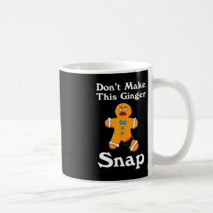 Mug Don't Make This Ginger Snap