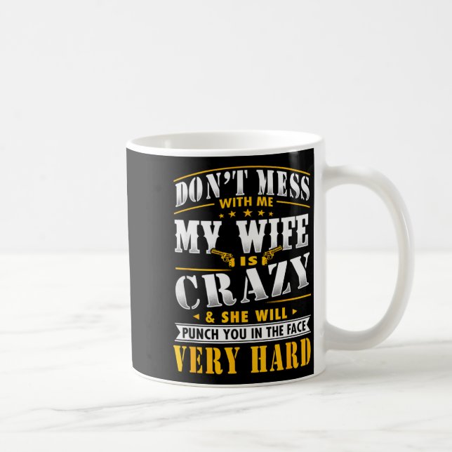Mug Dont Mess With Me My Wife Is Crazy She Will Punch  (Droite)