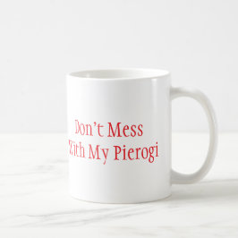 Mug "Don't Mess With My Pierogi"