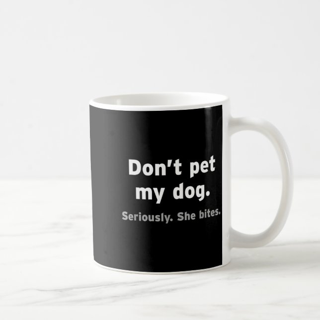 Mug Don't Pet My Dog She Bites Funny Hilarious Pet Ani (Droite)