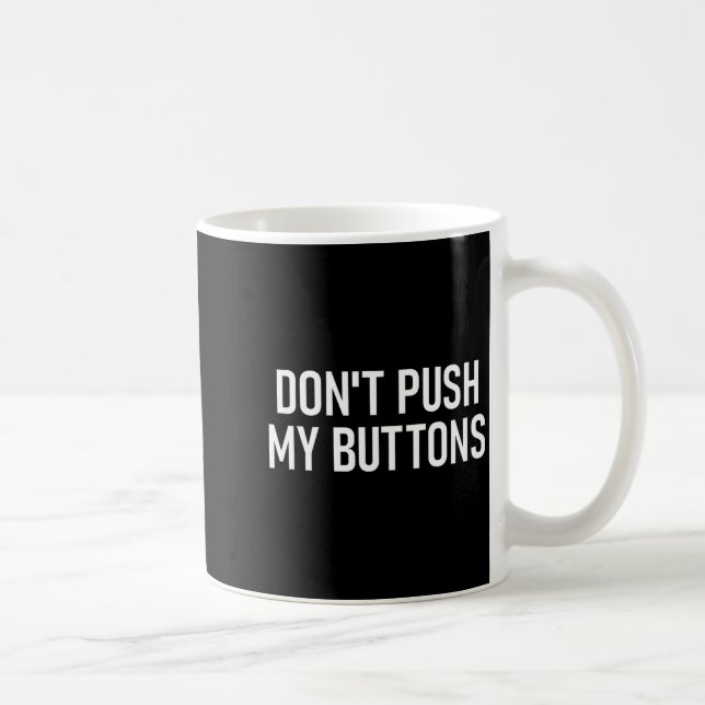 Mug Don't Push My Buttons, Funny, Jokes, Sarcastic  (Droite)