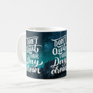 Mug Don't Quit Your Day Dream