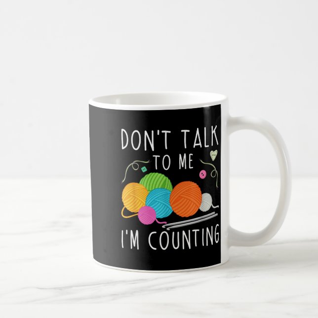 Mug Don't Talk To Me I'm Counting Crochet Knitting Fun (Droite)