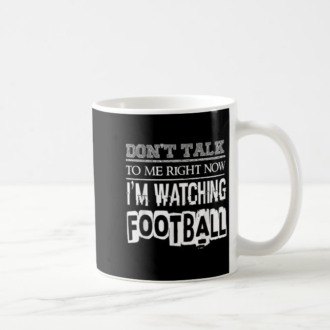 Mug Don't Talk To Me Right Now I'm Watching Football - (Droite)