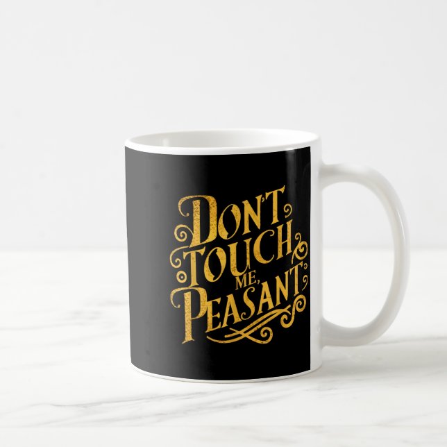 Mug Don't Touch Me Peasant Funny Peasants  (Droite)