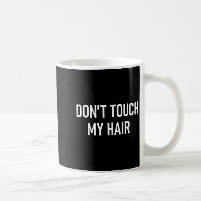 Mug Don't Touch My Hair, Funny, Jokes, Sarcastic Sayin (Droite)