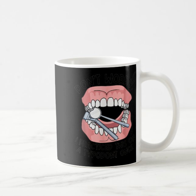 Mug Don't Worry I Practiced This On A Tydont Once Dent (Droite)