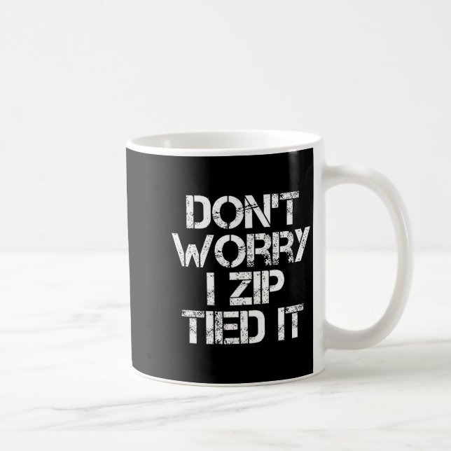 Mug Don't Worry I Zip Tied It, Funny Car Guy Gift  (Droite)