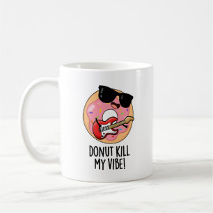 Mug Donut Kill My Vibe Funky Food Pun