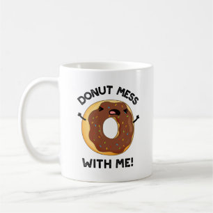 Mug Donut Mess with Me Drôle Nourriture Pun