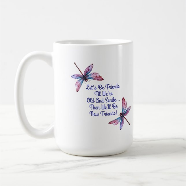 Mug Dragonfly gift Let's Be Friends Old Senile funny (Gauche)