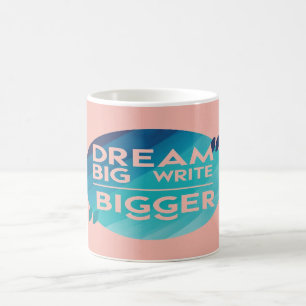 Mug Dream Big Write Bigger, option 2