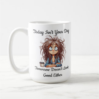Mug Drôle aujourd'hui n'est pas votre jour