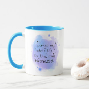 Mug drôle cadeau de retraite 2023, J'ai travaillé tout